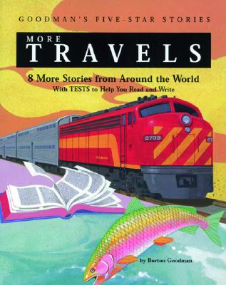 More Travels: 8 More Stories from Around the World with Tests to Help You Read and Write (Goodman's Five-Star Stories) (JT: FICTION BASED READING)