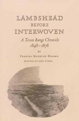 Lambshead before Interwoven A Texas Range Chronicle, 1848-1878