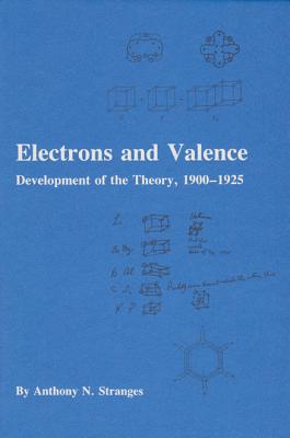 Electrons and Valence: Development of the Theory, 1900-1925