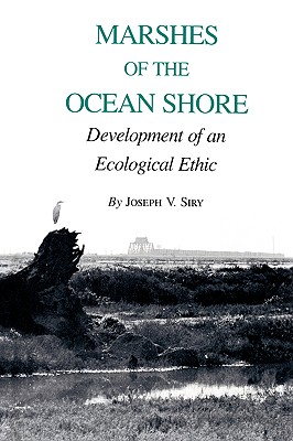 Marshes of the Ocean Shore: Development of an Ecological Ethic (Volume 6) (Environmental History Series)
