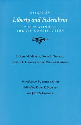 Essays on Liberty and Federalism: The Shaping of the U.S. Constitution (Volume 22) (Walter Prescott Webb Memorial Lectures, published for the . at Arlington by Texas A&M University Press)