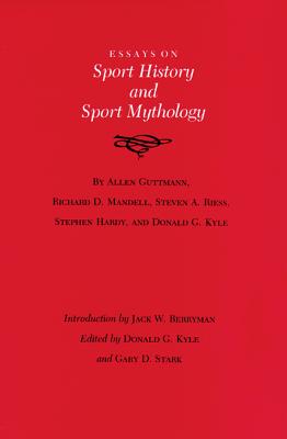ESSAYS ON SPORT HISTORY AND SPORT MYTHOLOGY