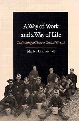 A Way of Work and a Way of Life Coal Mining in Thurber, Texas, 1888-1926
