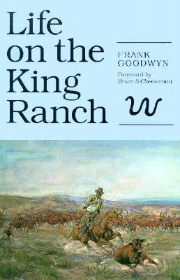 Life on the King Ranch (Volume 49) (Centennial Series of the Association of Former Students, Texas A&M University)
