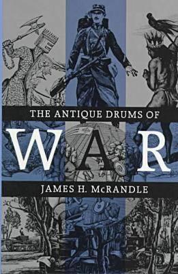 The Antique Drums of War (Volume 33) (Williams-Ford Texas A&M University Military History Series)