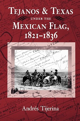 Image for Tejanos and Texas under the Mexican Flag, 1821-1836 (Volume 54) (Centennial Series of the Association of Former Students, Texas A&M University)
