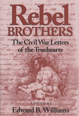 Image for Rebel Brothers, the Civil War Letters of the Truehearts