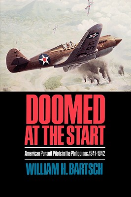 Doomed at the Start: American Pursuit Pilots in the Philippines, 1941-1942.