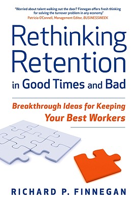 Image for Rethinking Retention In Good Times and Bad: Breakthrough Ideas for Keeping Your Best Workers Rethinking Retention In Good Times and Bad: Breakthrough Ideas for Keeping Your Best Workers
