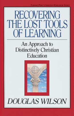 Image for Recovering the Lost Tools of Learning : An Approach to Distinctively Christian Education