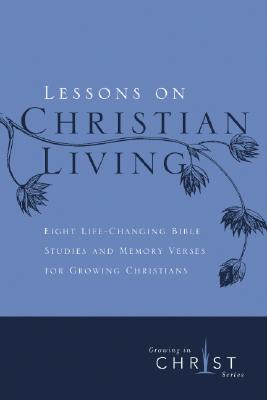Lessons on Christian Living: Eight Life-Changing Bible Studies and Memory Verses for Growing Christians (Growing in Christ)