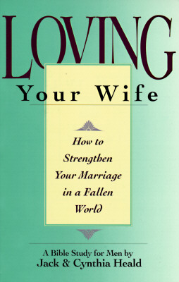 Loving Your Wife: Strengthening Your Marriage in a Fallen World