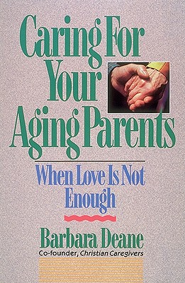 Image for Caring for Your Aging Parents: When Love Is Not Enough