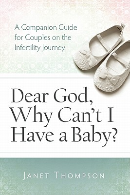 Dear God, Why Can't I Have a Baby: A Companion Guide for Couples on the Infertility Journey