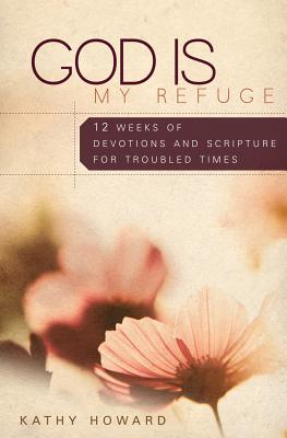 God is My Refuge: 12 Weeks of Devotions and Scripture Memory for Troubled Times