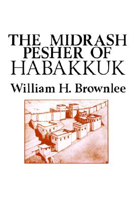 The Midrash Pesher of Habakkuk (Monograph Series - Society of Biblical Literature; No. 24)