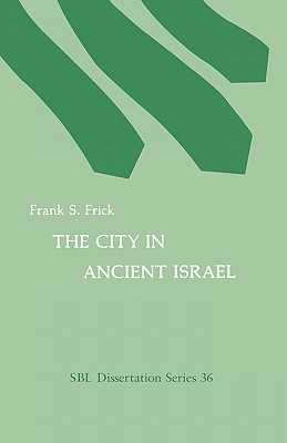 The City In Ancient Israel (SBL Dissertation Series 36)