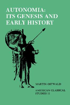 Autonomia, Its Genesis and Early History (Society for Classical Studies American Classical Studies, No. 11)
