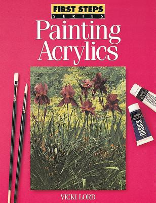 Painting Acrylics (First Steps Series)
