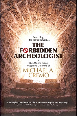 Forbidden Archeologist: The Atlantis Rising Magazine Columns of Michael A. Cremo