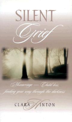 Silent Grief: Miscarriage-Child Loss: Finding Your Way Through the Darkness