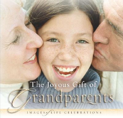 Image for JOYOUS GIFT OF GRANDPARENTS, THE: IMAGES OF LIFE CELEBRATIONS