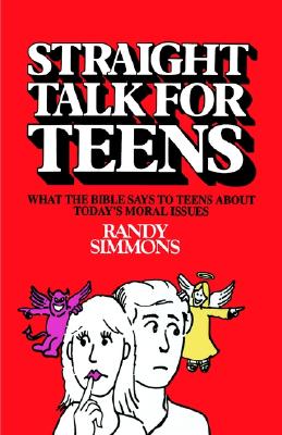 Straight Talk for Teens : What the Bible Says to Teens About Today's Moral.