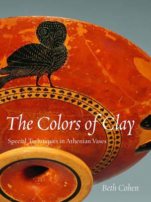 THE COLORS OF CLAY Special Techniques in Athenian Vases