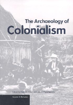The Archaeology of Colonialism (Issues & Debates)