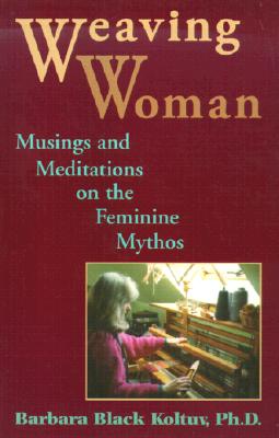 Image for Weaving Woman: Musings and Meditations on the Feminine Mythos