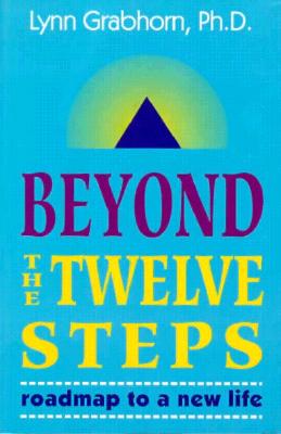 Beyond the Twelve Steps: Roadmap to a New Life