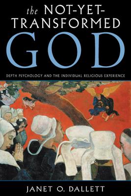 Not-Yet-Transformed God: Depth Psychology and the Individual Religious Experience