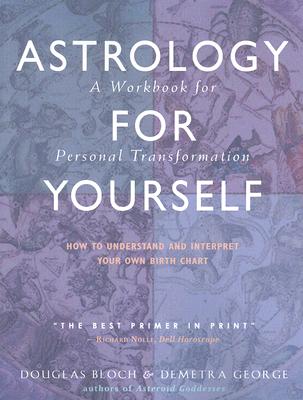 Astrology for Yourself: How to Understand and Interpret Your Own Birth Chart: A Workbook for Personal Transformation (Workbook)