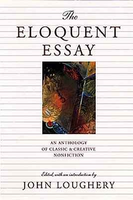 Image for The Eloquent Essay: An Anthology of Classic & Creative Nonfiction The Eloquent Essay: An Anthology of Classic & Creative Nonfiction