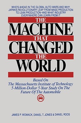 The machine that changed the world : based on the Massachusetts Institute of Technology 5-million dollar 5-year study on the future of the automobile [by] James P. Womack, Daniel T. Jones, Daniel Roos