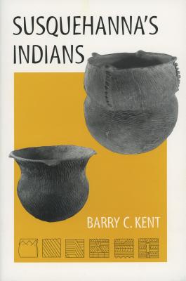 Susquehanna's Indians (Pennsylvania Historical and Museum Commission / Anthropological Series, No. 6)