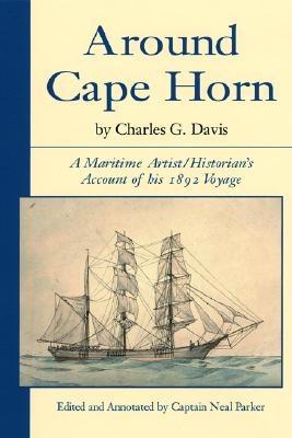Around Cape Horn: A Maritime Artist/Historian's Account of His 1892 Voyage