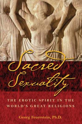 SACRED SEXUALITY : THE EROTIC SPIRIT IN THE WORLD'S GREAT RELIGIONS
