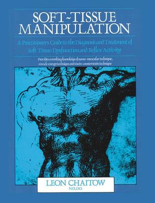 Image for Soft-Tissue Manipulation: A Practitioner's Guide to the Diagnosis and Treatment of Soft Tissue Dysfunction and Reflex Activity