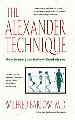 Image for The Alexander Technique: How to Use Your Body without Stress