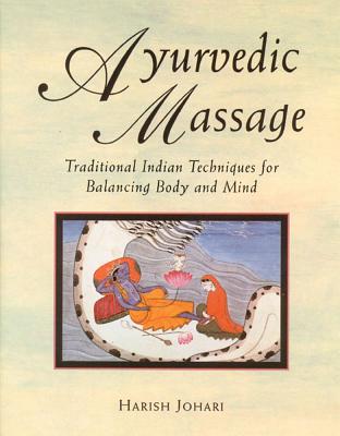 Image for Ayurvedic Massage: Traditional Indian Techniques for Balancing Body and Mind