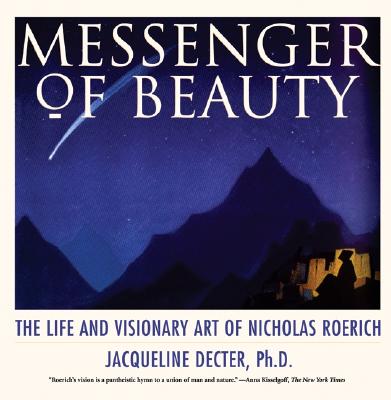 Messenger of Beauty. the Life and Visionary Art of Nicholas Roerich