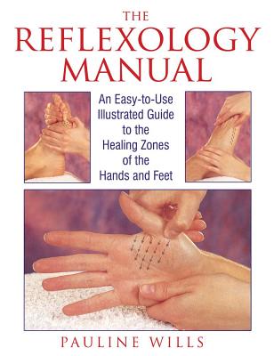 Image for The Reflexology Manual: An Easy-to-Use Illustrated Guide to the Healing Zones of the Hands and Feet