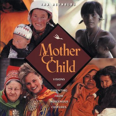 Mother and Child: Visions of Parenting from Indigenous Cultures