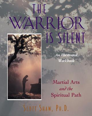 The Warrior is Silent: Martial Arts and the Spiritual Path- An Illustrated Workbook