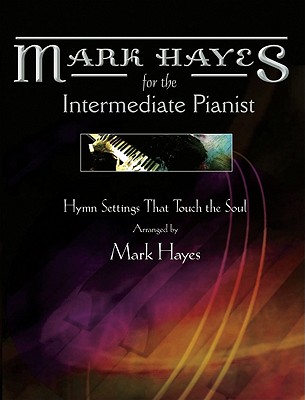 Image for 70/1554L Mark Hayes for the Intermediate Pianist: Hymn Settings that Touch the Soul