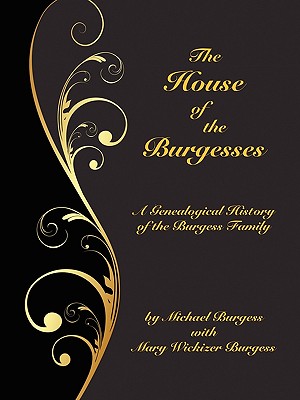 Image for The House of the Burgesses: Being a Genealogical History of William Burgess of Richmond (later King George) County, Virginia, His Son, Edward Burgess ... of Edward's Five (Borgo Family Histories,)