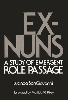 Ex-Nuns: A Study of Emergent Role Passage (Modern Sociology)