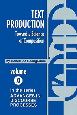 Text Production: Toward a Science of Composition (Advances in Discourse Processes, 11)