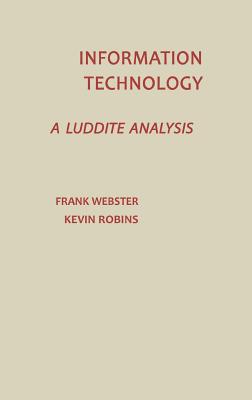 Information Technology: A Luddite Analysis (Communication and Information Science)